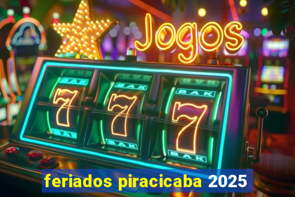 feriados piracicaba 2025